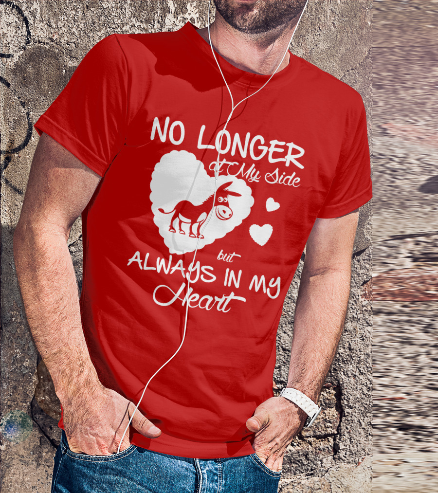 No Longer At My Side But Always In My Heart Donkey Lover T-Shirt