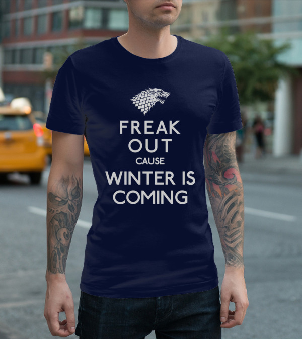 Freak Out Cause Winter Is Coming T-Shirt
