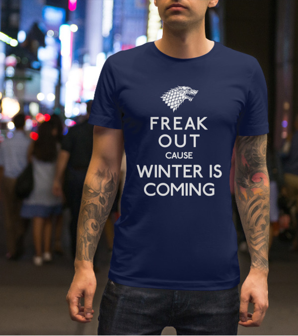 Freak Out Cause Winter Is Coming T-Shirt