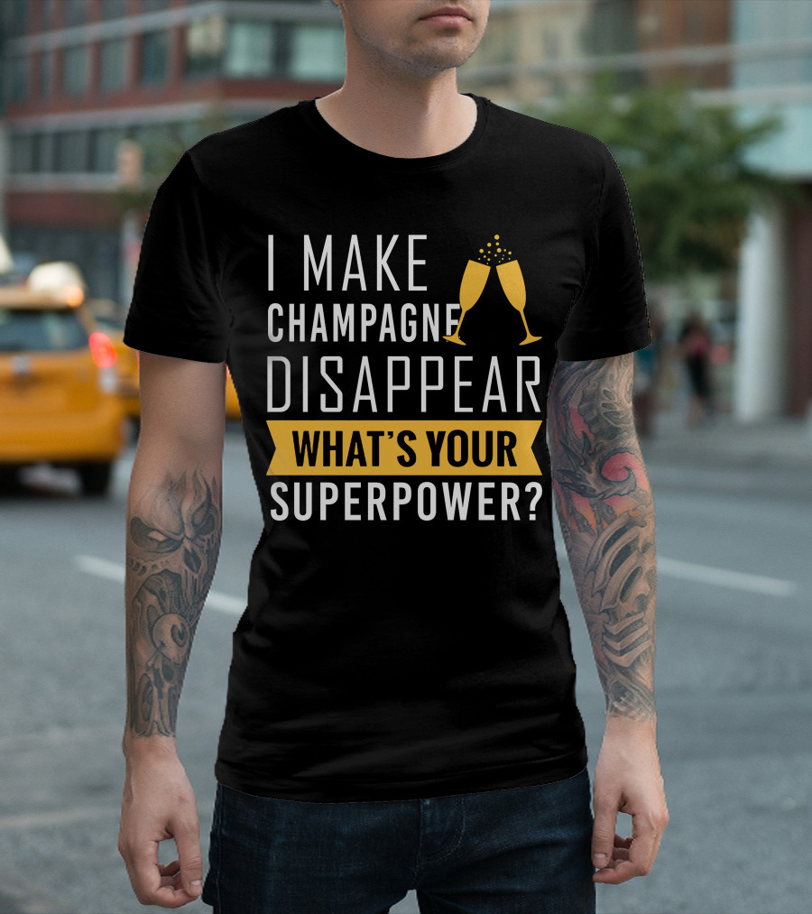 I Make Champagne Disappear What's Your Superpower? T-Shirt