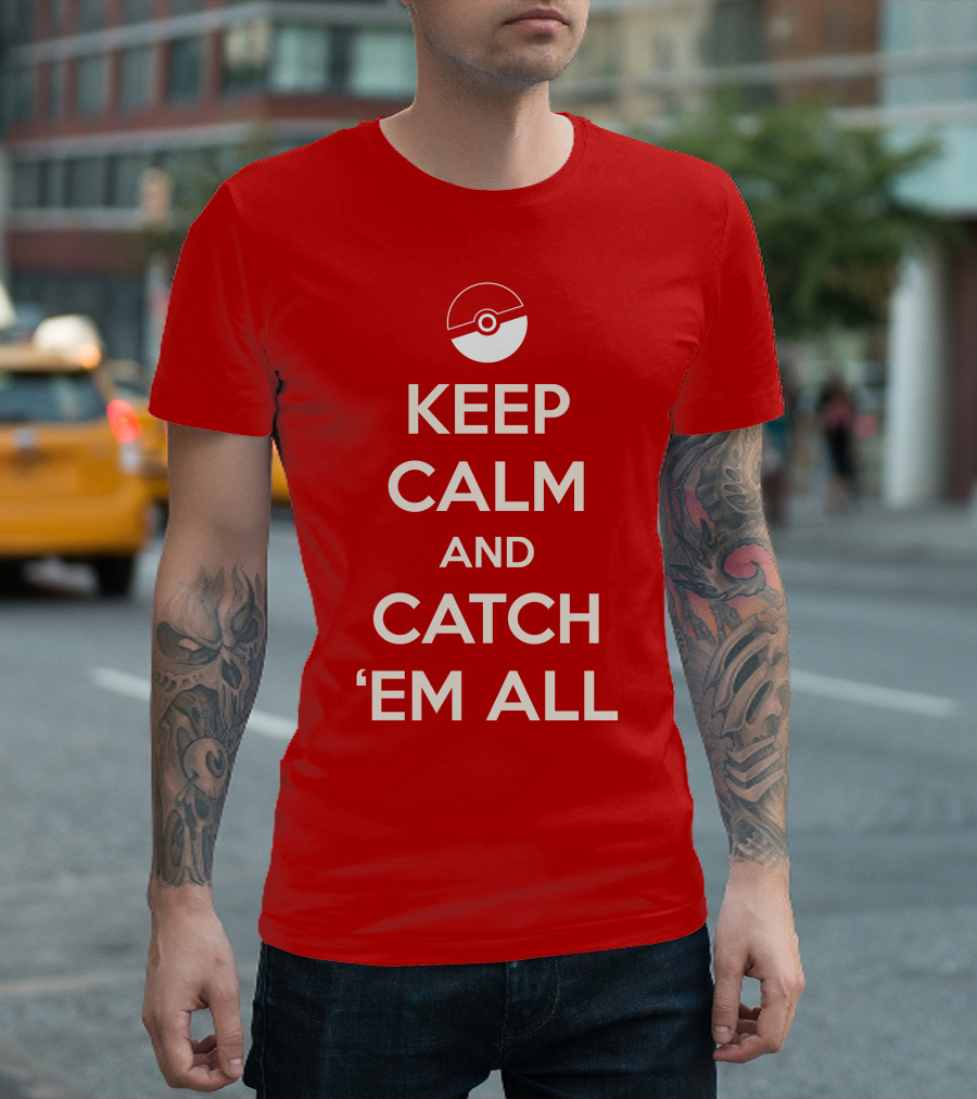KEEP CALM AND CATCH 'EM ALL T-Shirt