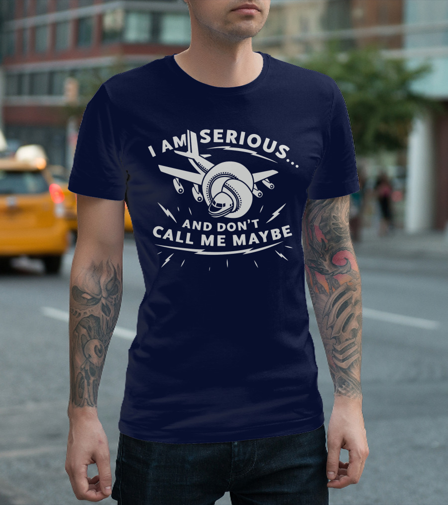 I Am Serious And Don't Call Me Maybe Airplane Comedy Mashup T-Shirt