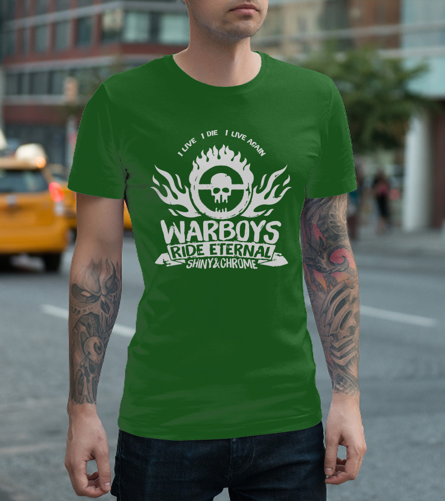 Warboys Ride Eternal I Live I Die I Live Again Shiny and Chrome T-Shirt