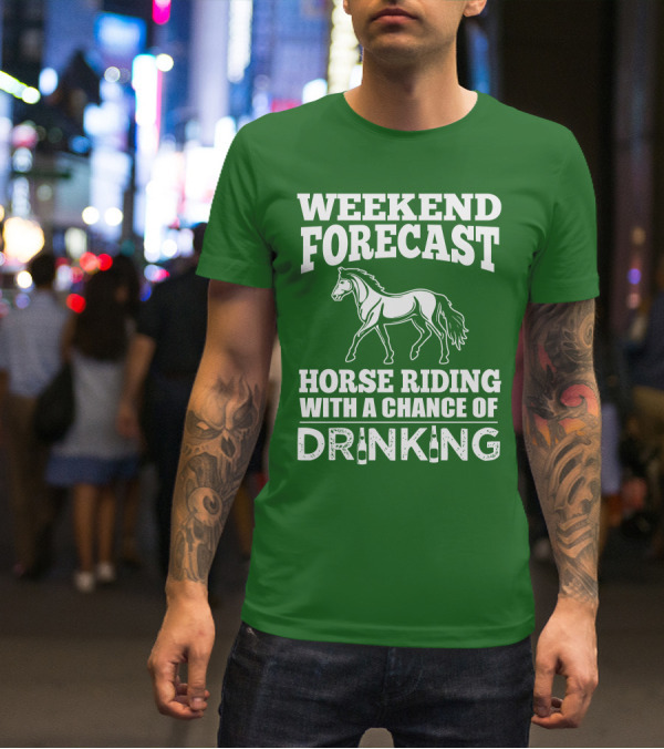 Weekend Forecast Horse Riding With A Chance Of Drinking Horse T-Shirt