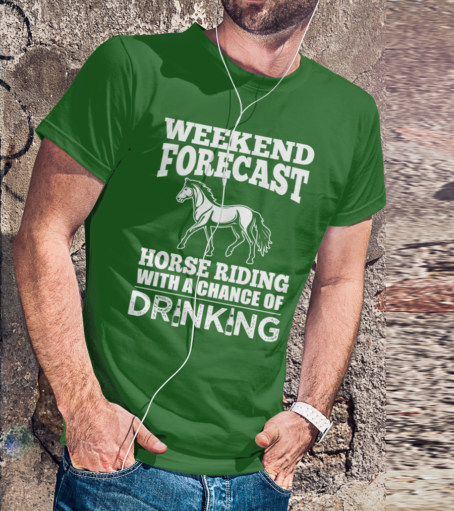 Weekend Forecast Horse Riding With A Chance Of Drinking Horse T-Shirt