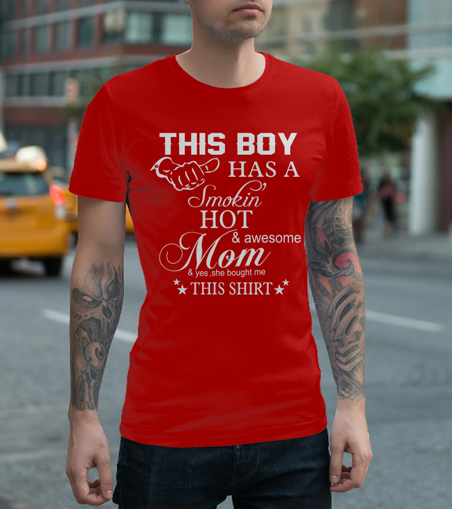 This Boy Has a Smokin' Hot and Awesome Mom T-Shirt