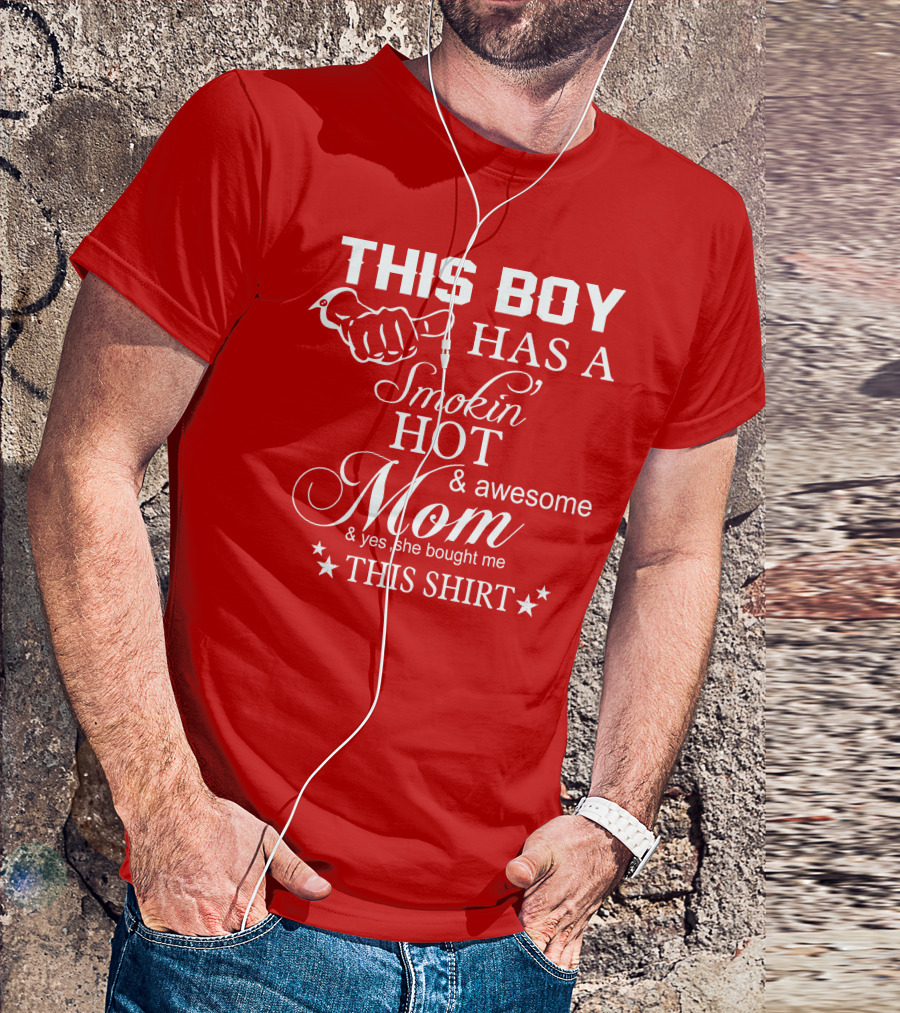 This Boy Has A Smokin' Hot And Awesome Mom T-Shirt