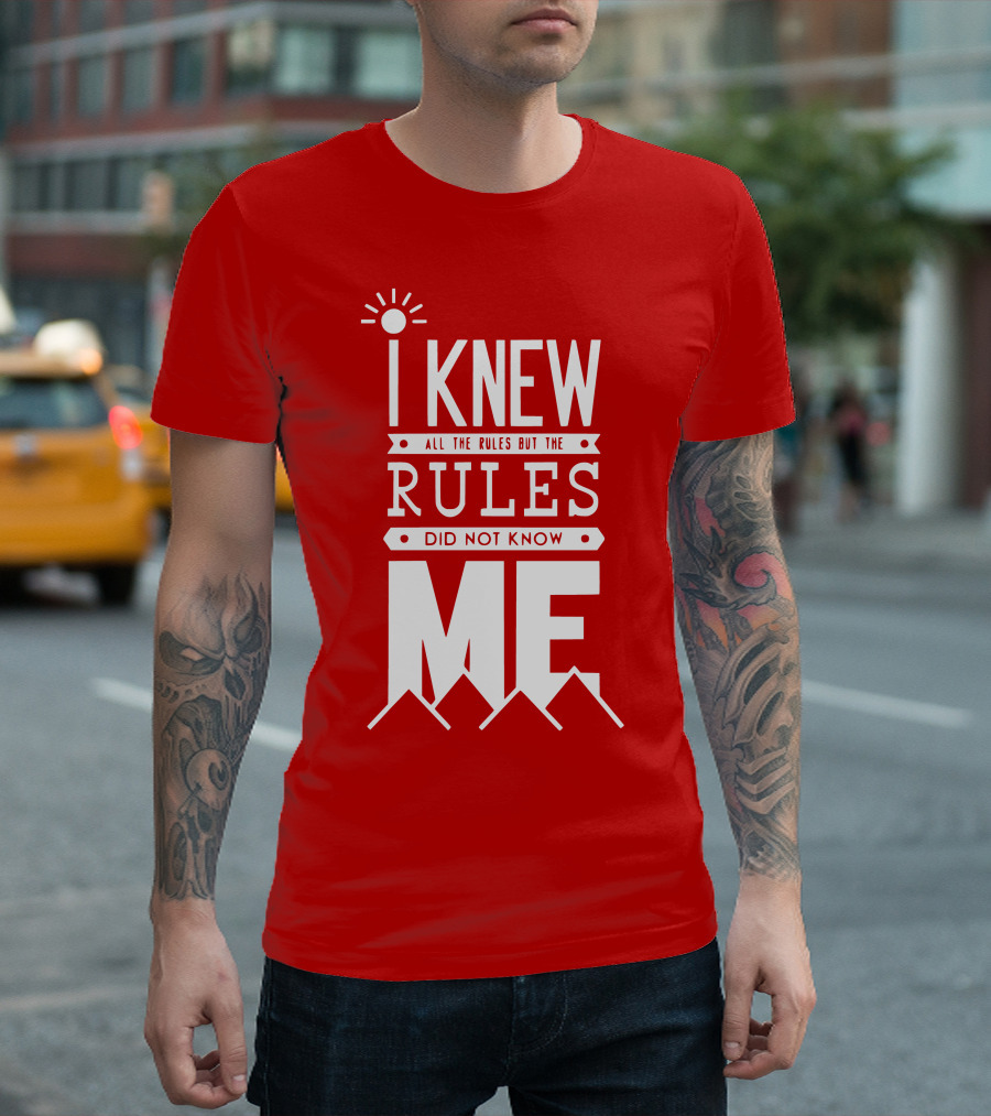 I Knew All the Rules But the Rules Did Not Know Me T-Shirt