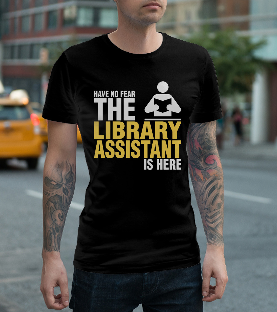Have No Fear The Library Assistant Is Here Bold Text with Book T-Shirt