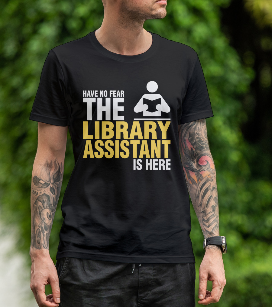 Have No Fear The Library Assistant Is Here Bold Text With Book T-Shirt