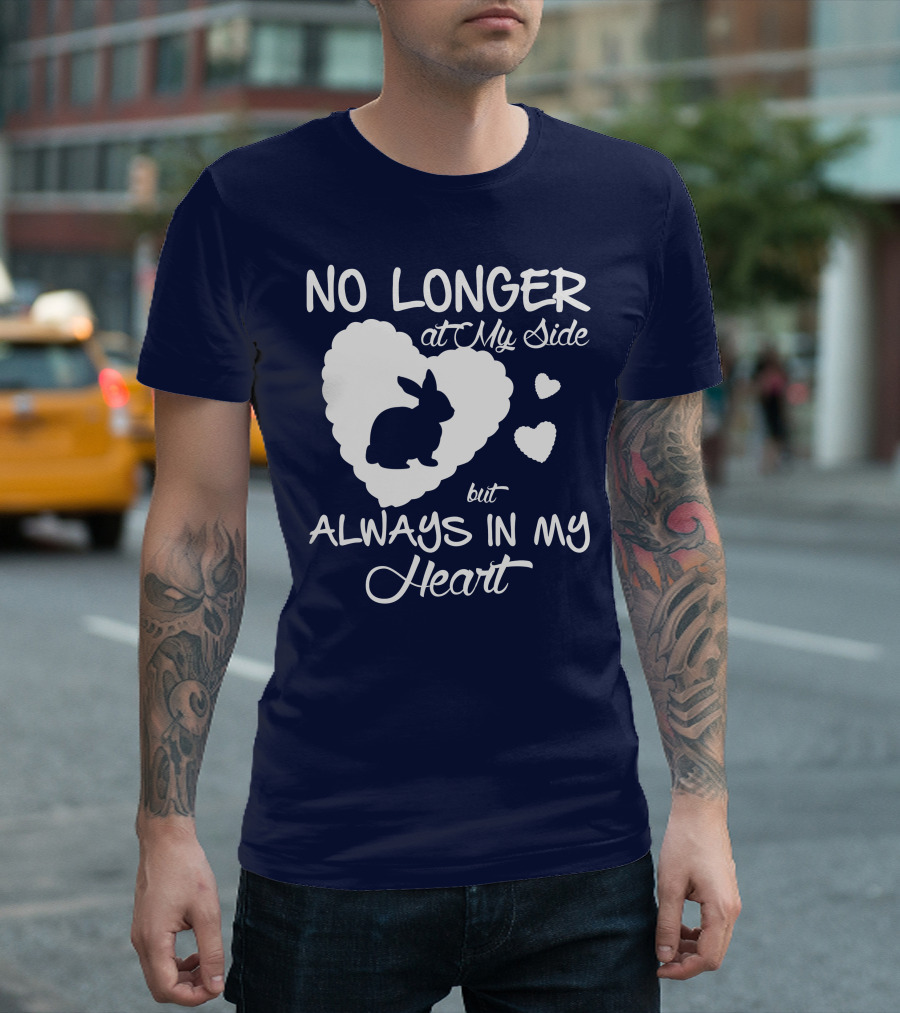 No Longer at My Side But Always in My Heart Rabbit Lover T-Shirt