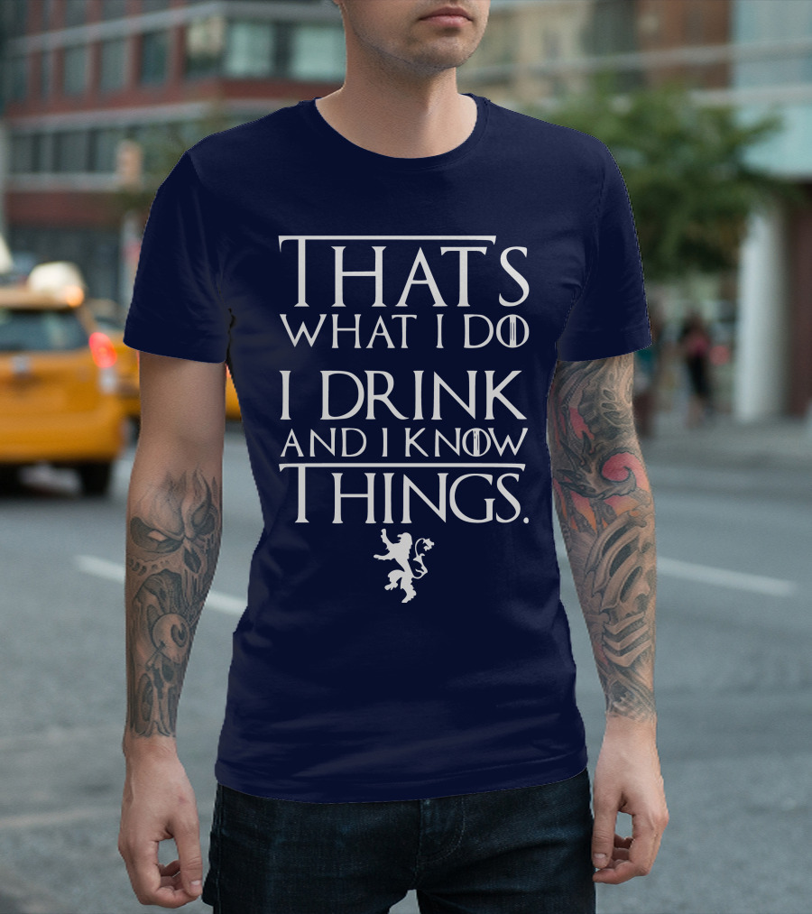 That's What I Do I Drink and I Know Things Lion T-Shirt