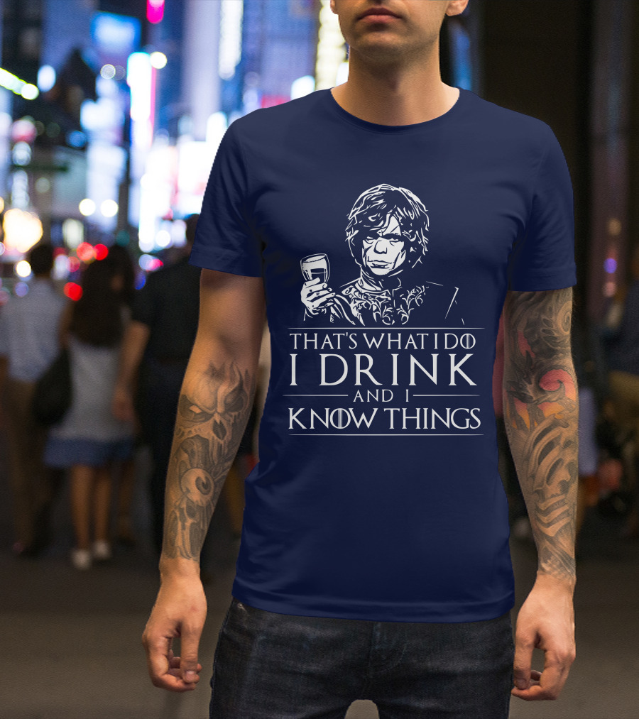 That's What I Do I Drink And I Know Things Game Of Thrones T-Shirt