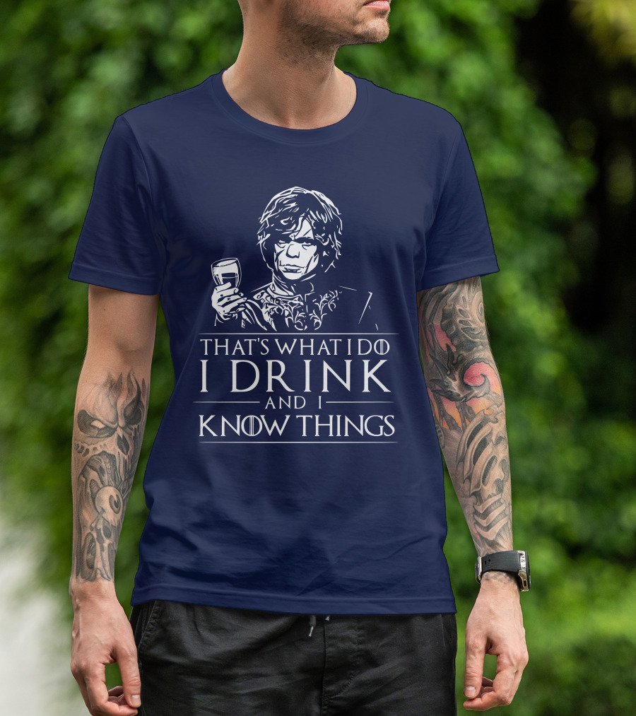 That's What I Do I Drink And I Know Things Game Of Thrones T-Shirt