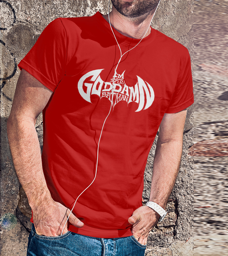 I'm The Goddamn Batman T-Shirt