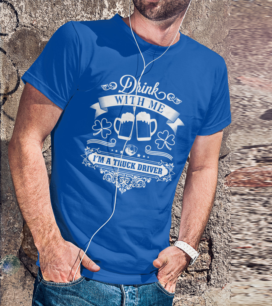 Drink With Me I'm A Truck Driver T-Shirt