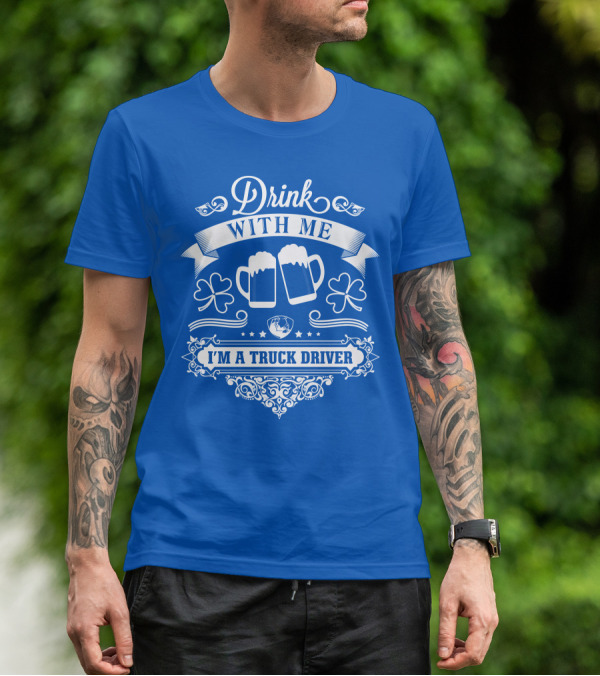 Drink With Me I'm A Truck Driver T-Shirt