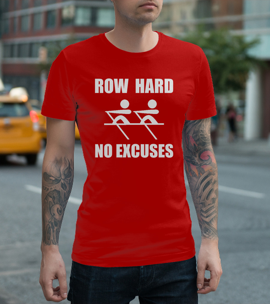 Row Hard No Excuses Rowing Motivational Message T-Shirt