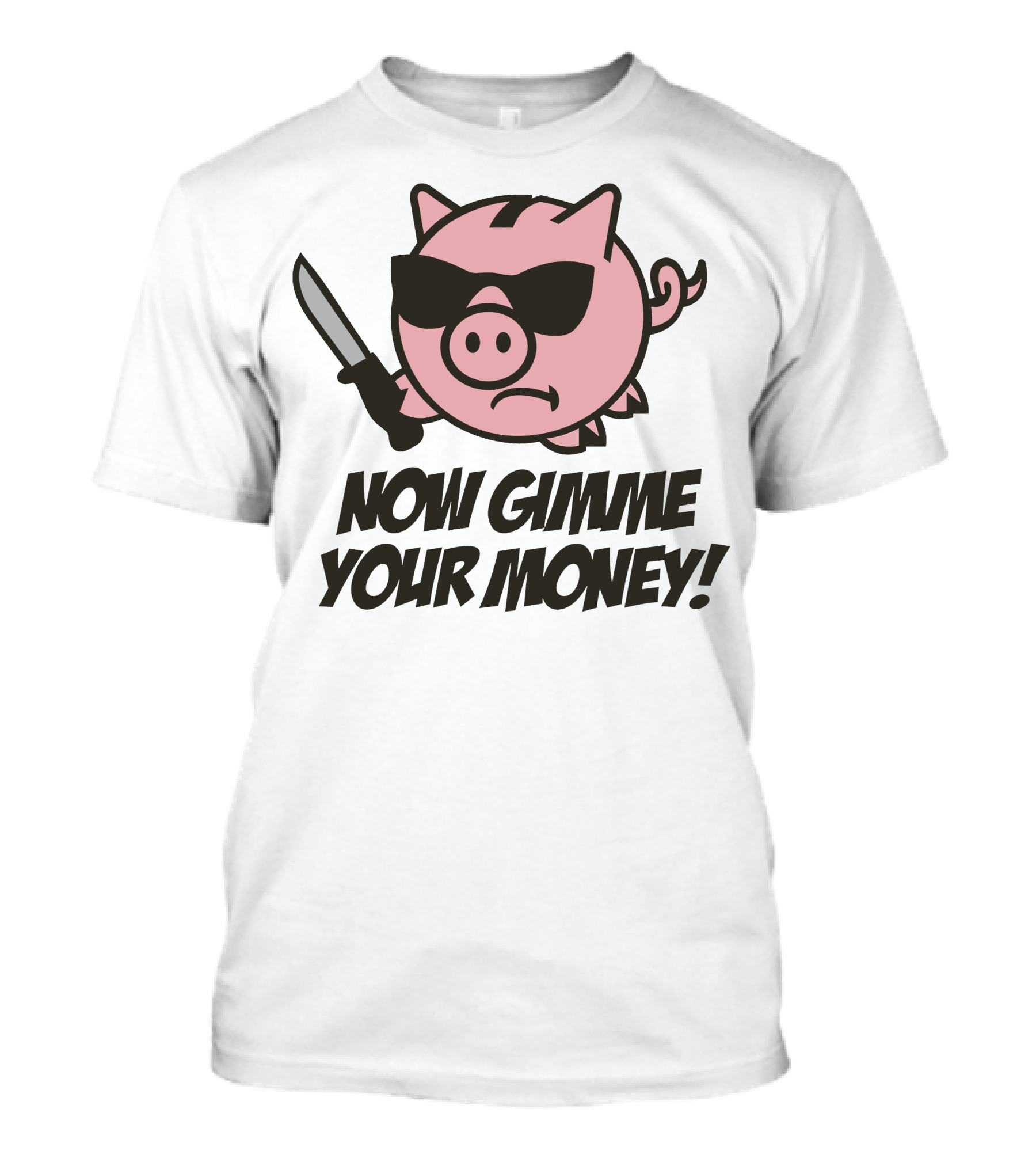 Now Gimme Your Money Piggy Bank Knife Sunglasses T-Shirt