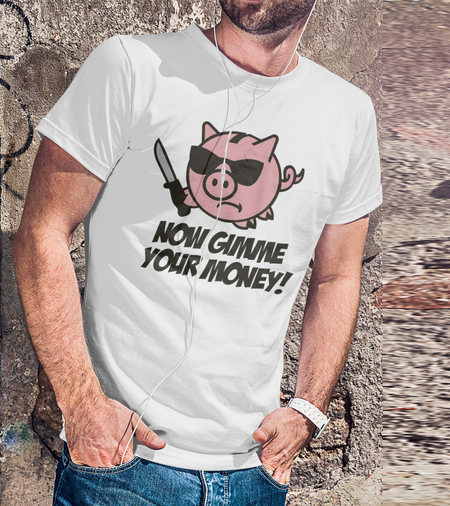 Now Gimme Your Money Piggy Bank Knife Sunglasses T-Shirt