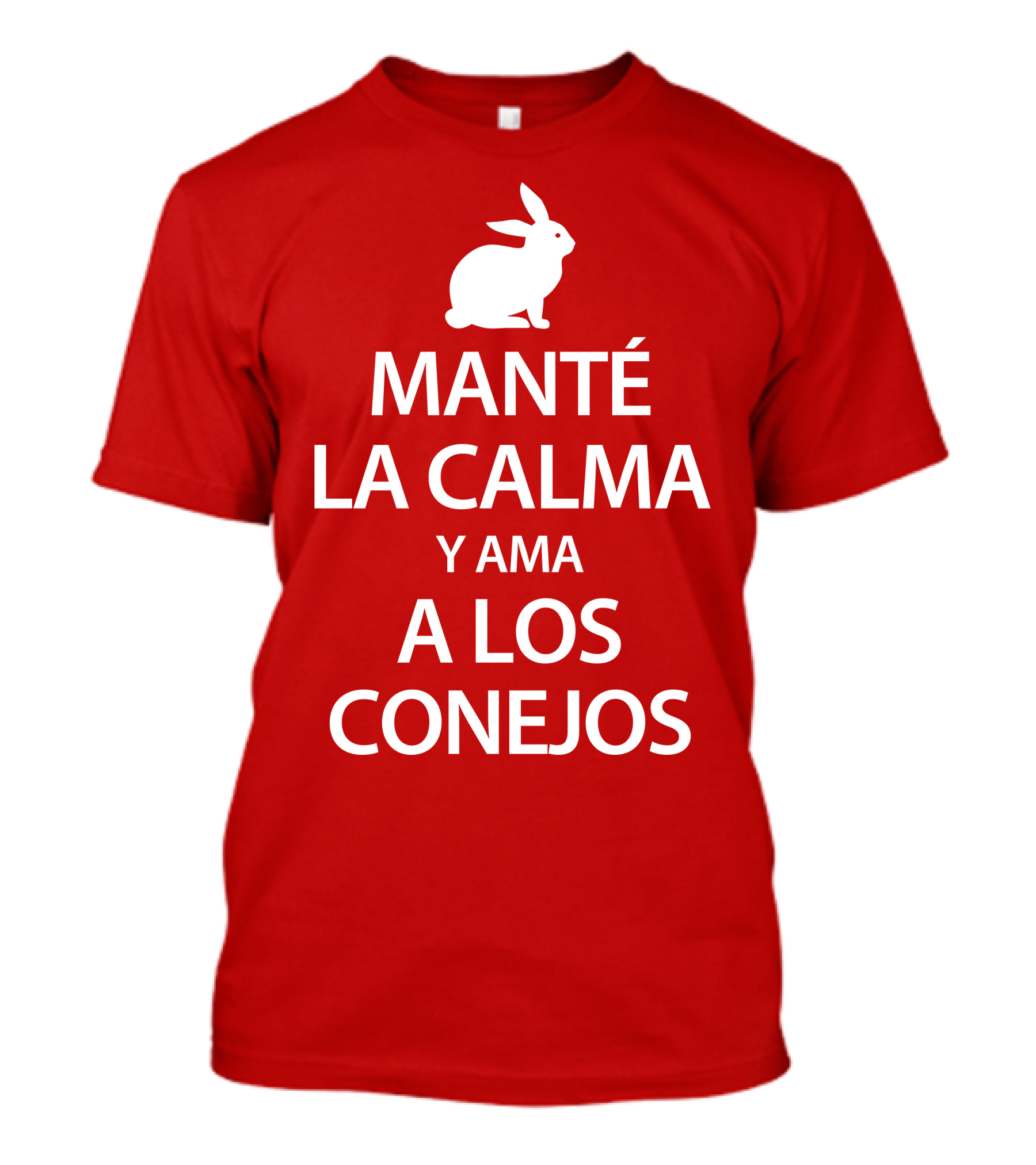 MANTÉ LA CALMA Y AMA A LOS CONEJOS T-Shirt