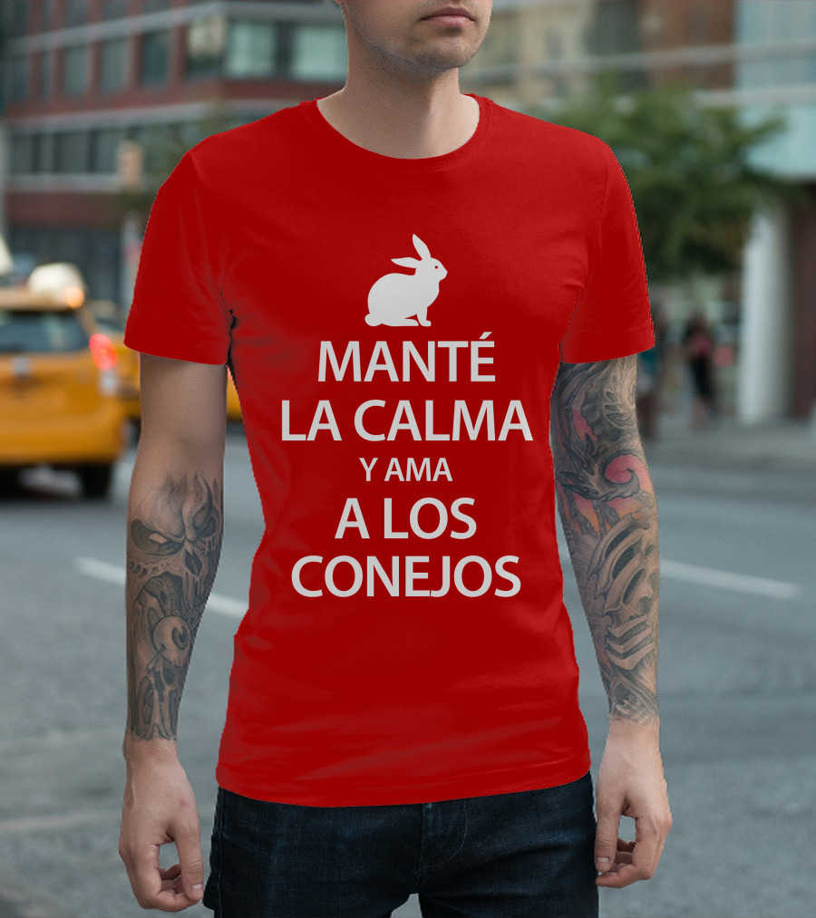 MANTÉ LA CALMA Y AMA A LOS CONEJOS T-Shirt