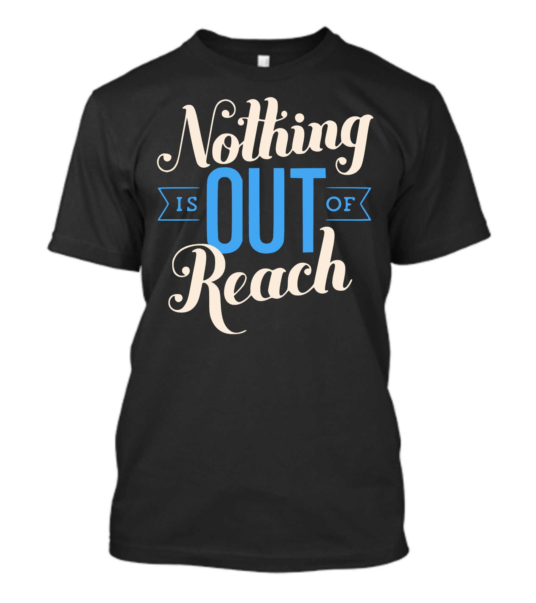 Nothing Is Out Of Reach T-Shirt