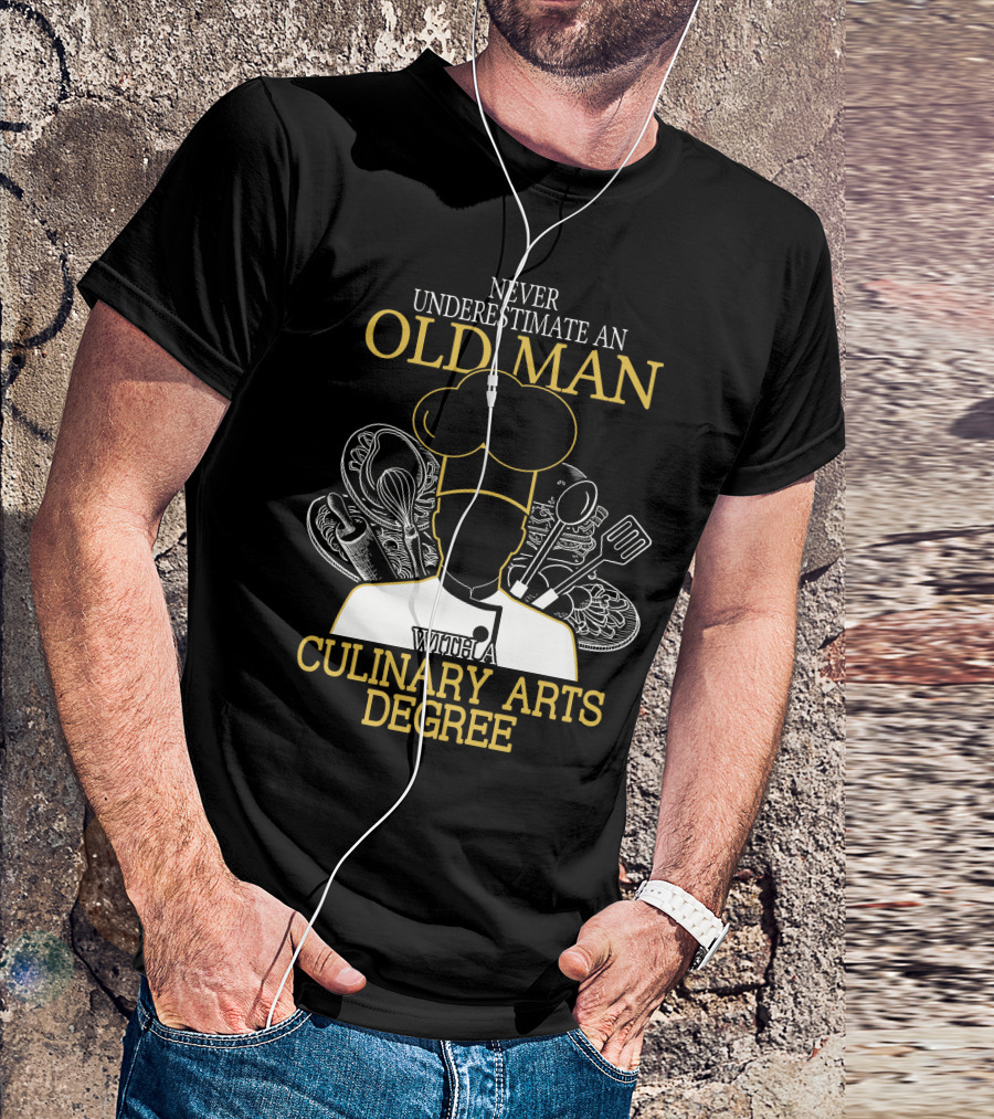 Never Underestimate An Old Man With A Culinary Arts Degree Chef Hat And Cooking Utensils T-Shirt