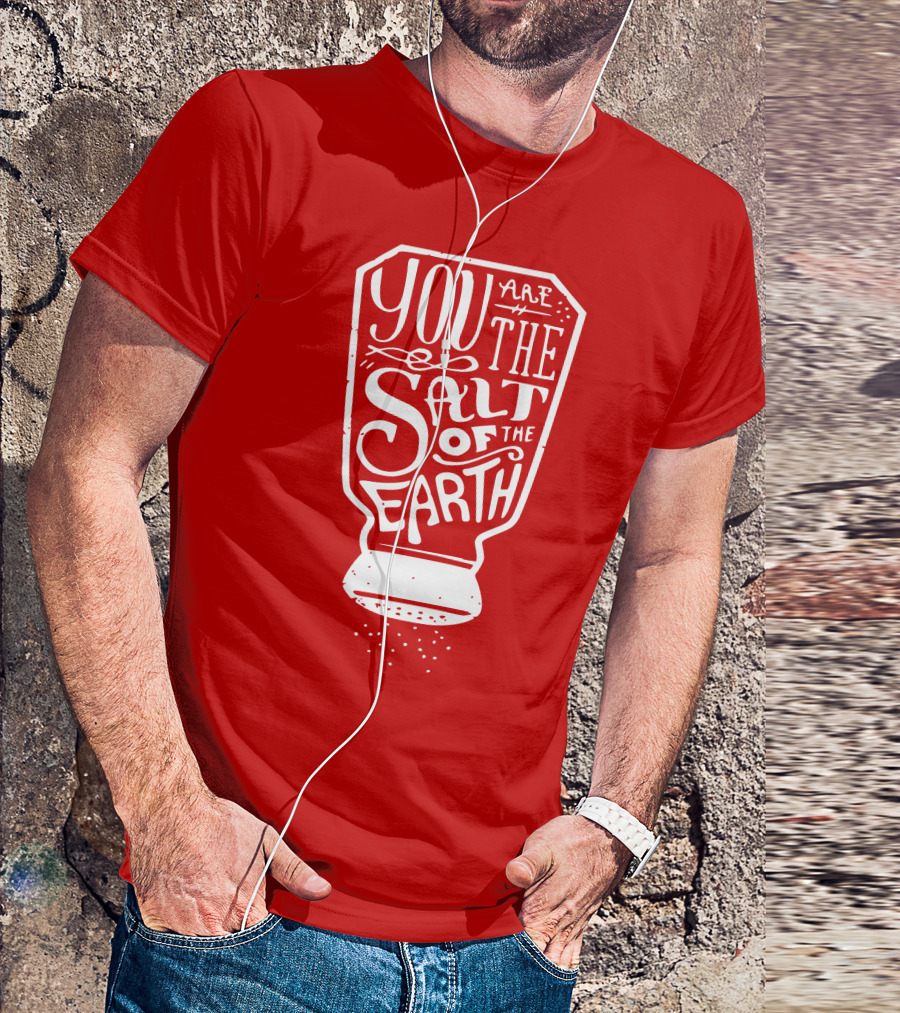 You Are The Salt Of The Earth T-Shirt
