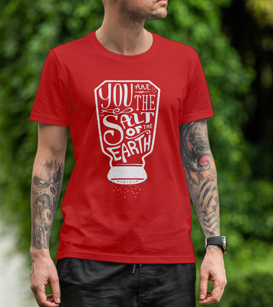 You Are The Salt Of The Earth T-Shirt
