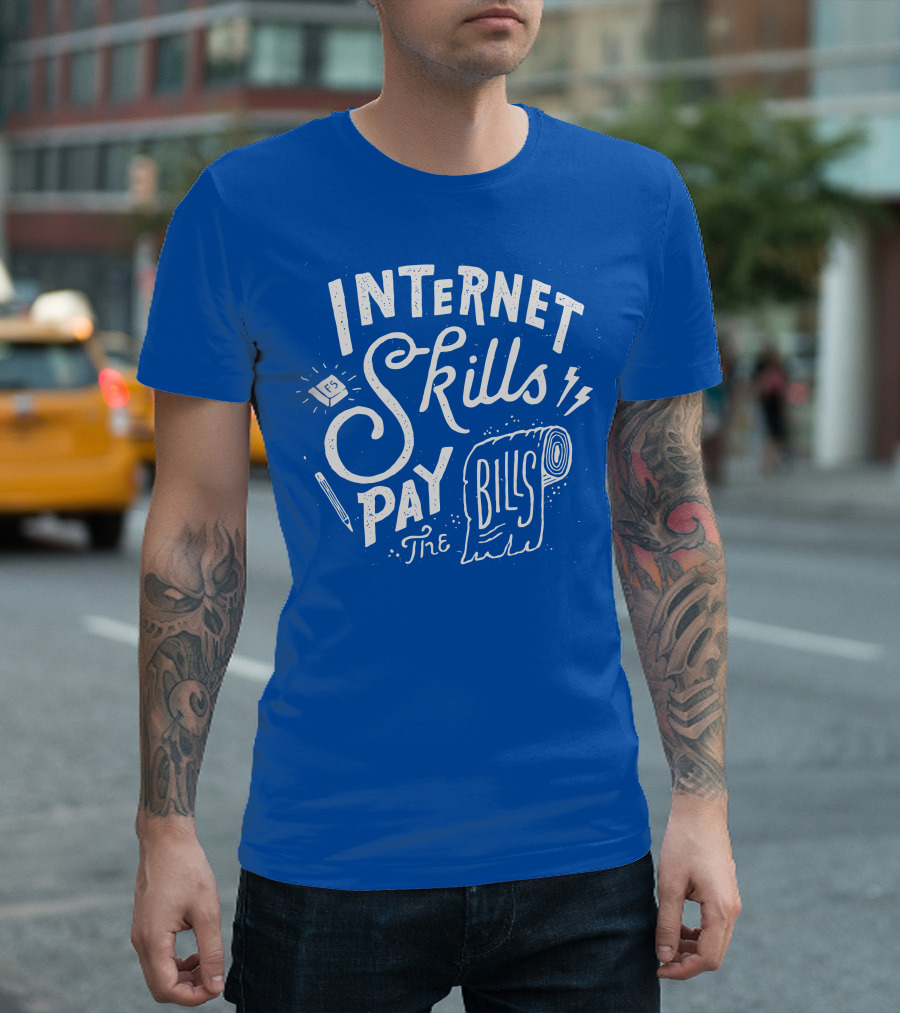 INTERNET SKILLS PAY THE BILLS T-Shirt