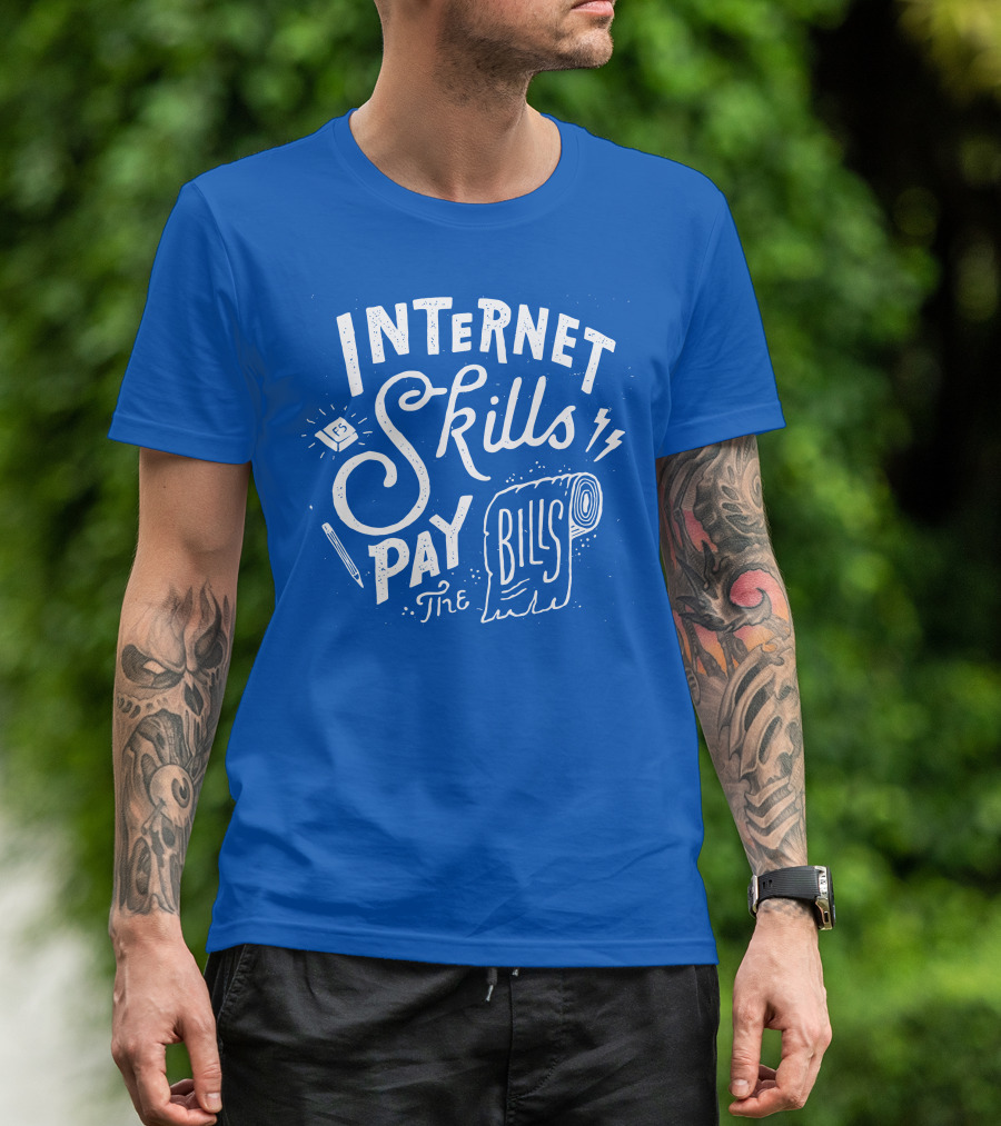 INTERNET SKILLS PAY THE BILLS T-Shirt