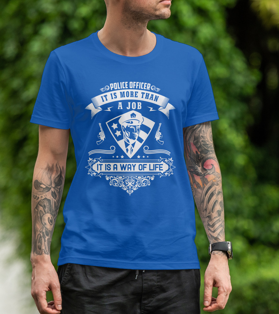 Police Officer It Is More Than A Job It Is A Way Of Life T-Shirt