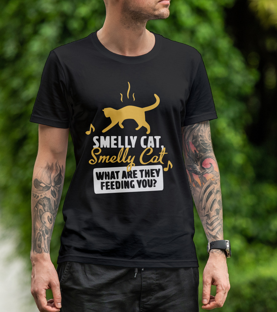 Smelly Cat Smelly Cat What Are They Feeding You? T-Shirt