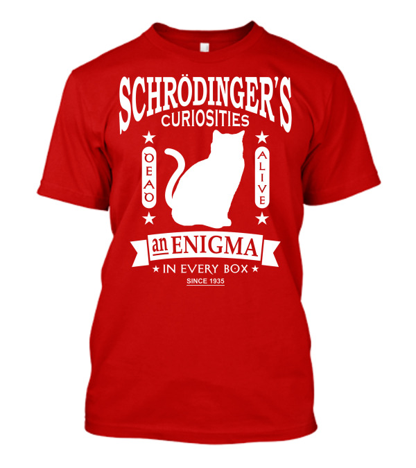 Schrodinger's Curiosities Enigma Alive In Every Box Since 1935 T-Shirt