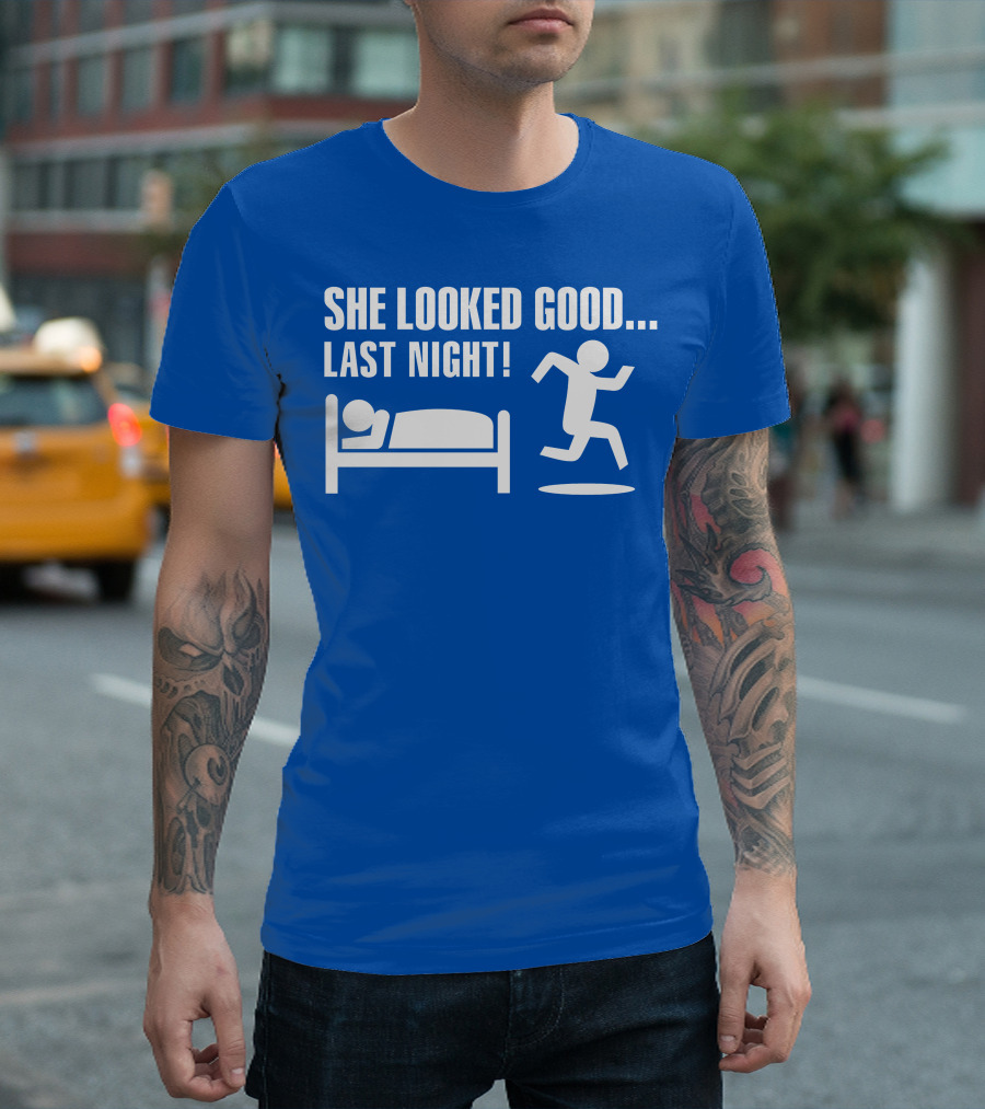 SHE LOOKED GOOD LAST NIGHT T-Shirt