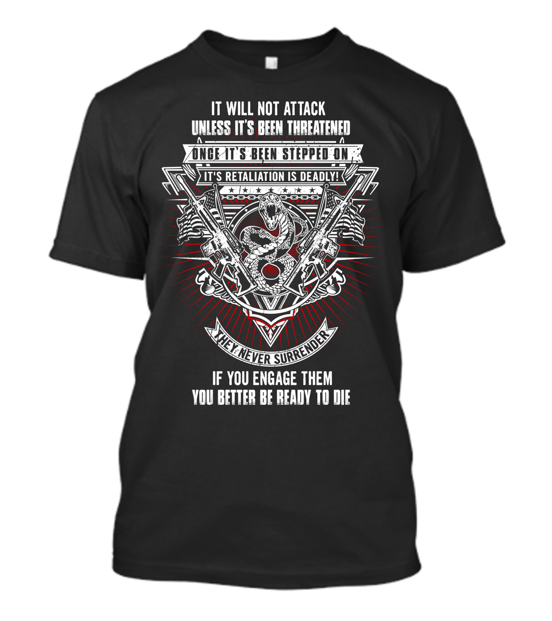 It Will Not Attack Unless It's Been Threatened Retaliation Is Deadly We Never Surrender T-Shirt