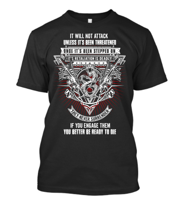 It Will Not Attack Unless It's Been Threatened Retaliation Is Deadly We Never Surrender T-Shirt