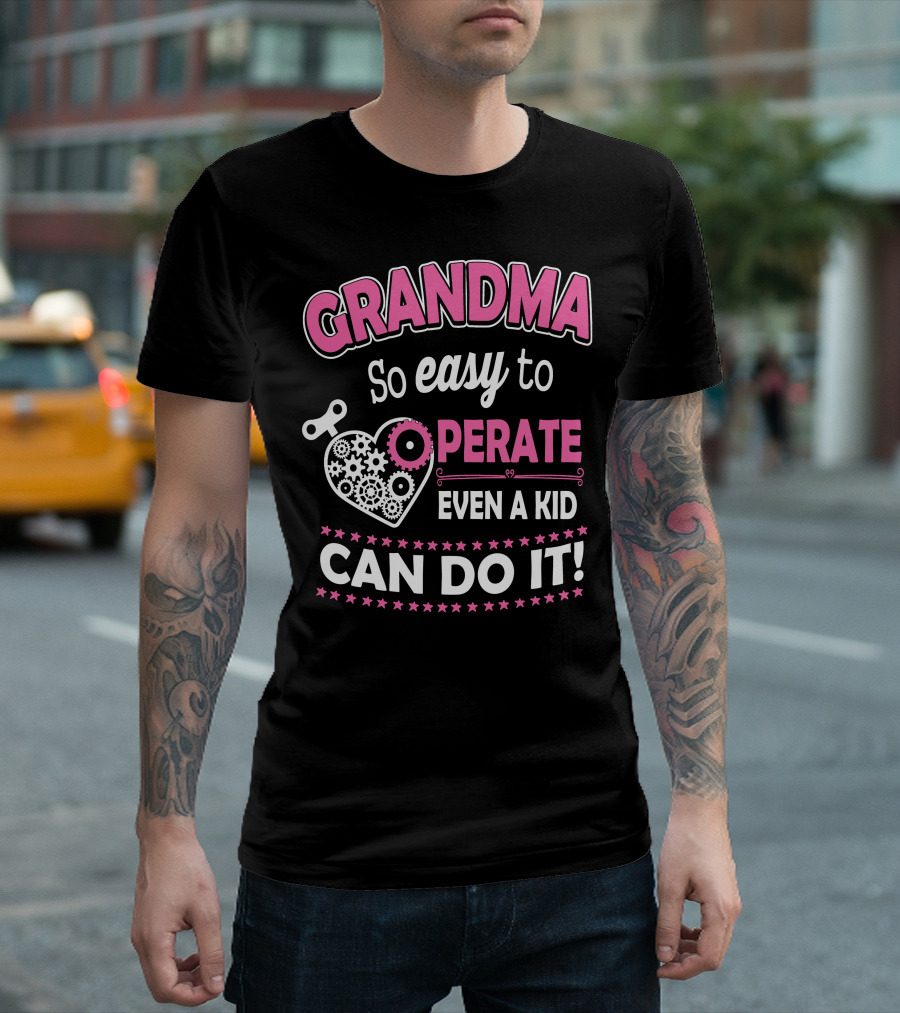 GRANDMA So Easy to Operate Even a Kid Can Do It T-Shirt