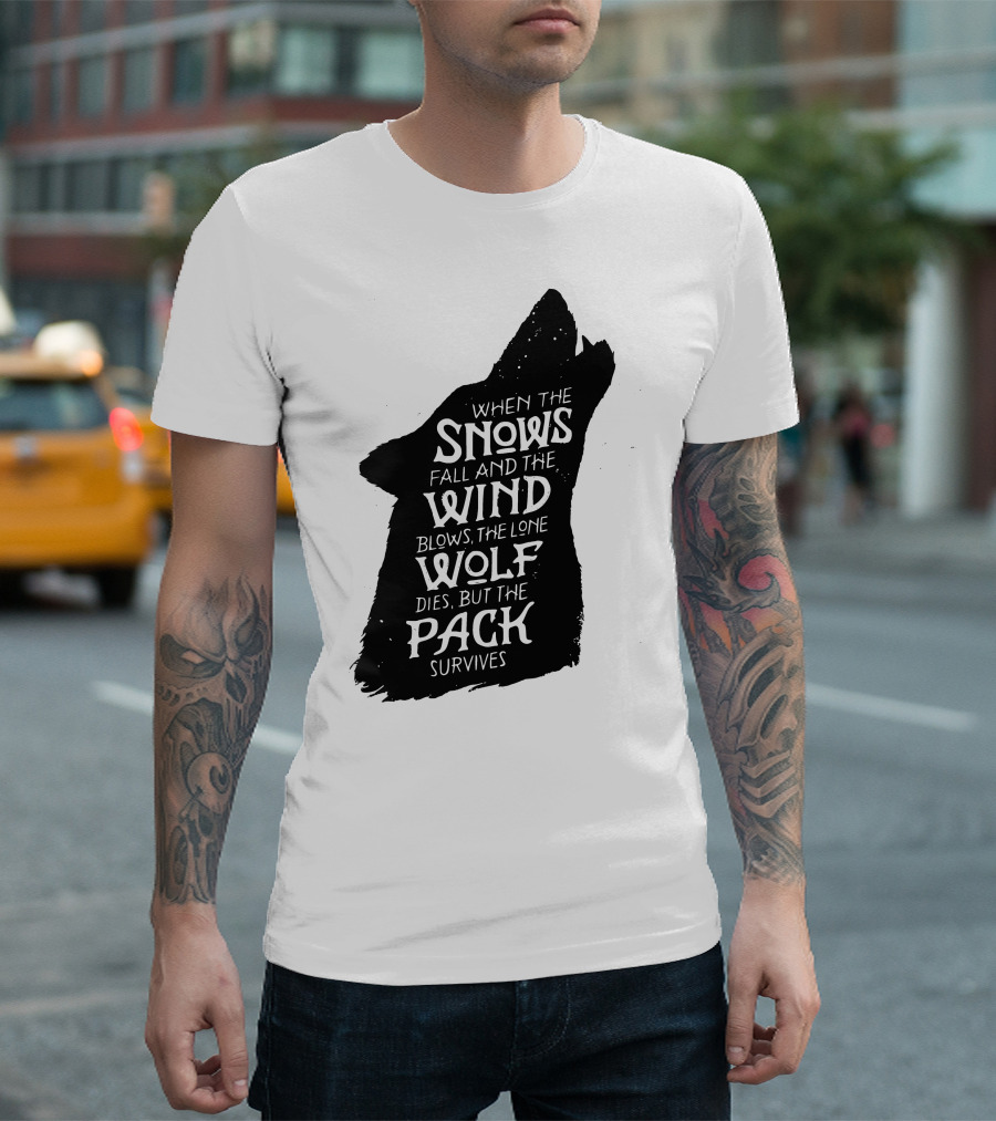 When the Snows Fall and the Wind Blows the Lone Wolf Dies But the Pack Survives T-Shirt