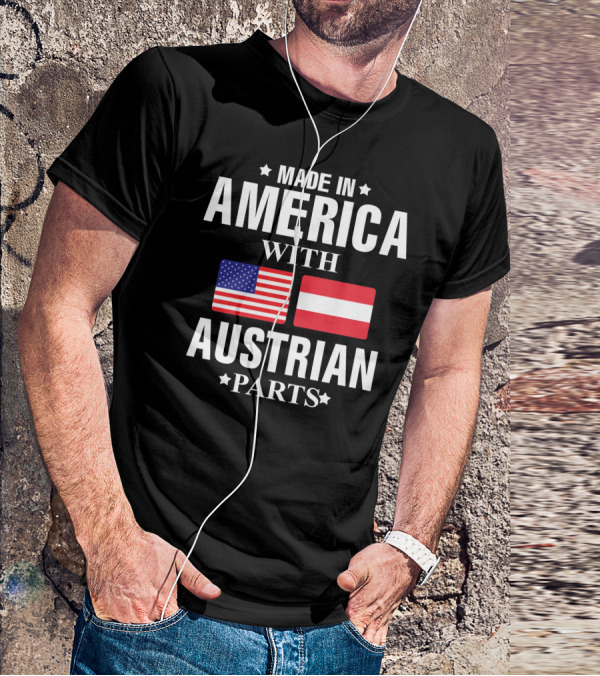 Made In America With Austrian Parts T-Shirt
