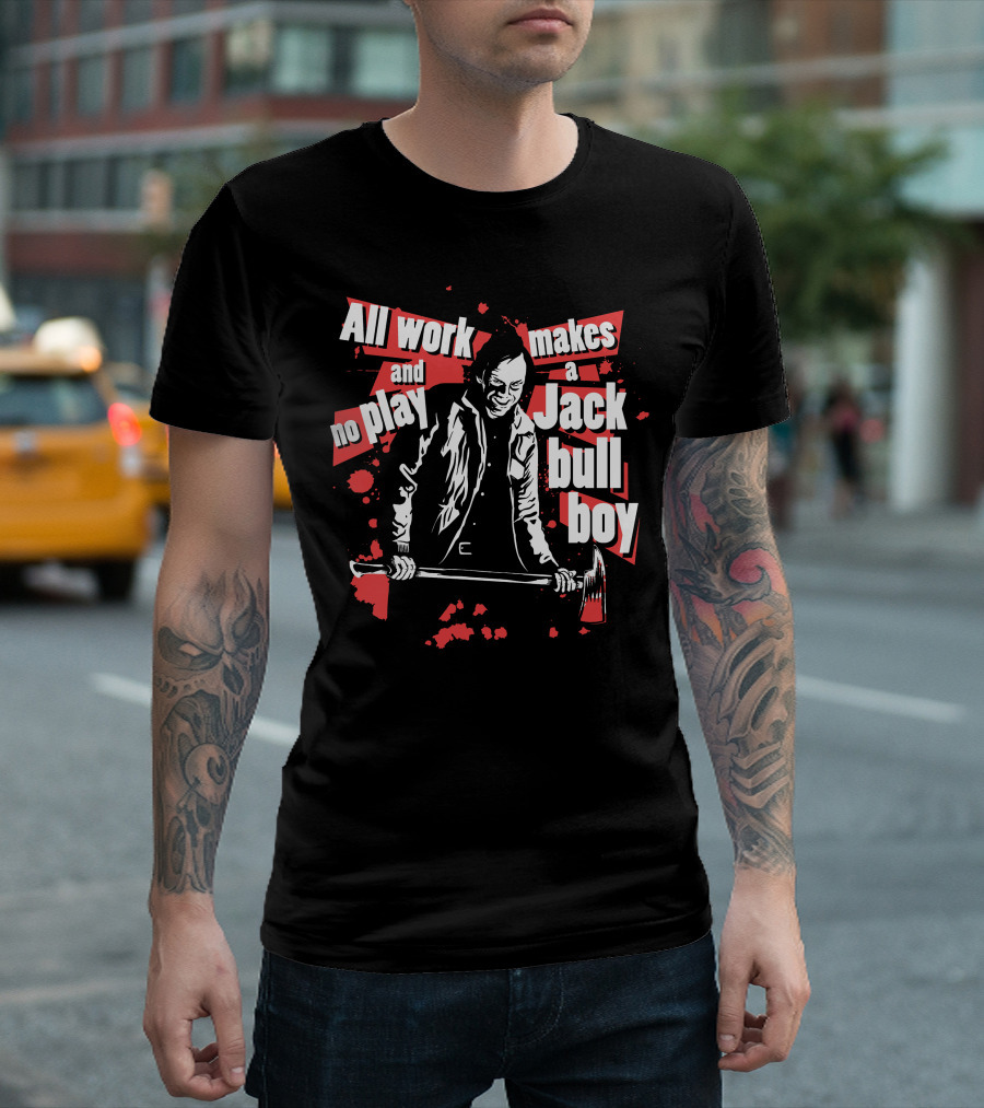 All Work and No Play Makes a Jack Bull Boy Horror Icon with Axe T-Shirt