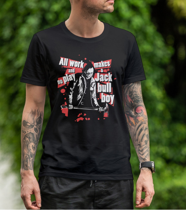 All Work And No Play Makes A Jack Bull Boy Horror Icon With Axe T-Shirt