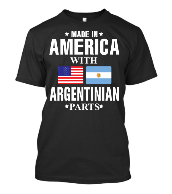 MADE IN AMERICA WITH ARGENTINIAN PARTS FLAG T-Shirt