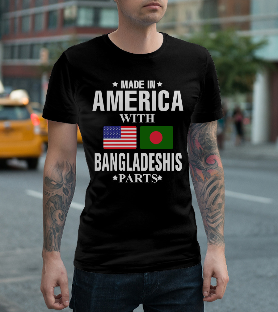 Made IN America With Bangladeshis Parts T-Shirt