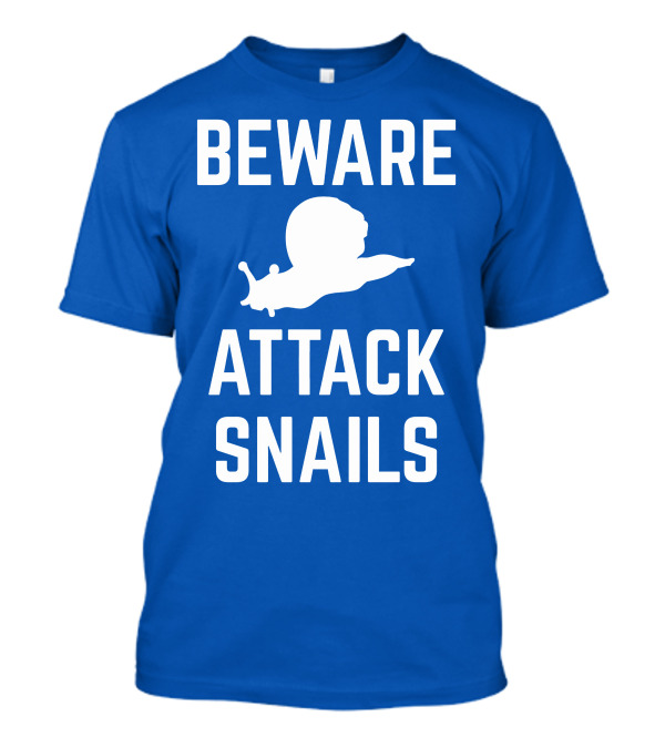 BEWARE ATTACK SNAILS T-Shirt