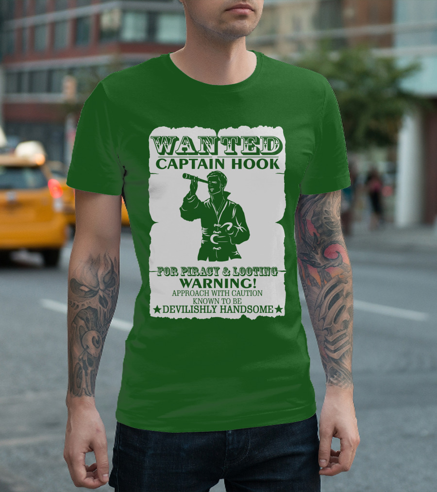Wanted Captain Hook for Piracy and Looting Warning Approach with Caution Known to be Devilishly Handsome T-Shirt