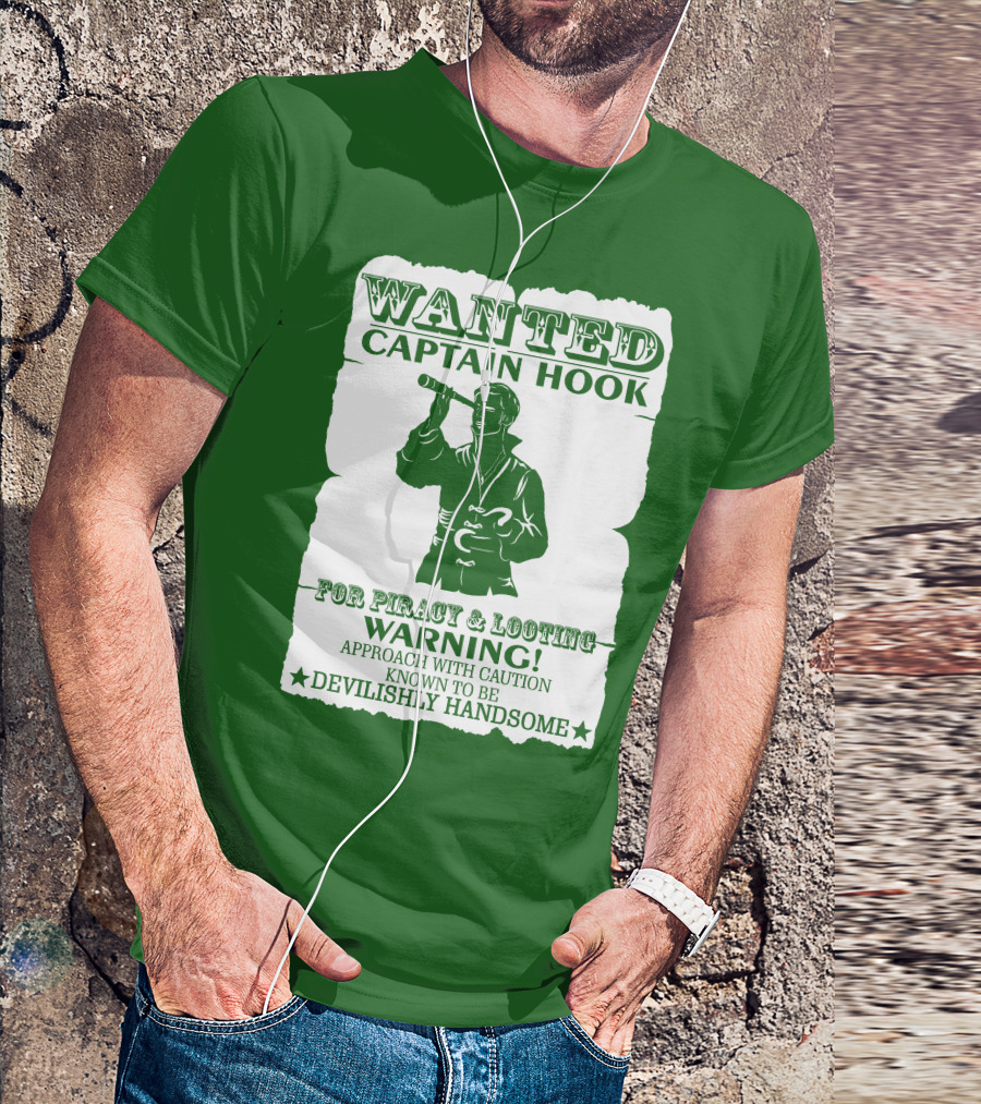 Wanted Captain Hook For Piracy And Looting Warning Approach With Caution Known To Be Devilishly Handsome T-Shirt