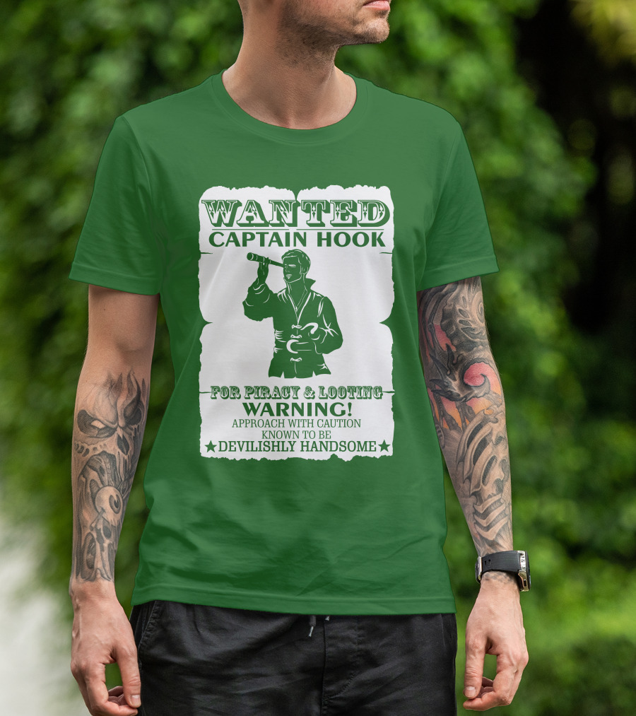 Wanted Captain Hook For Piracy And Looting Warning Approach With Caution Known To Be Devilishly Handsome T-Shirt
