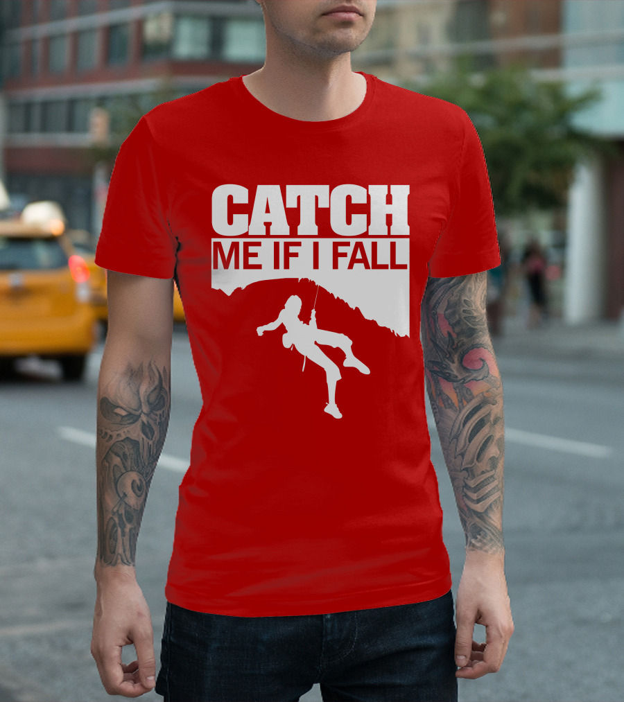 CATCH ME IF I FALL Climbing T-Shirt